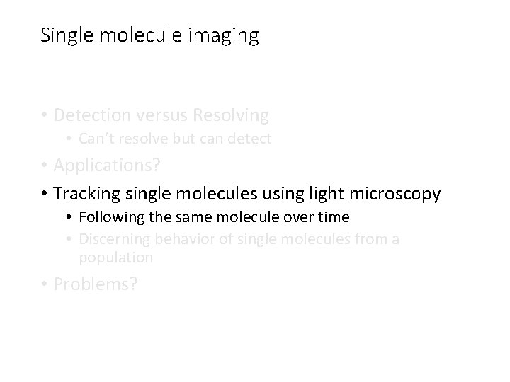 Single molecule imaging • Detection versus Resolving • Can’t resolve but can detect •