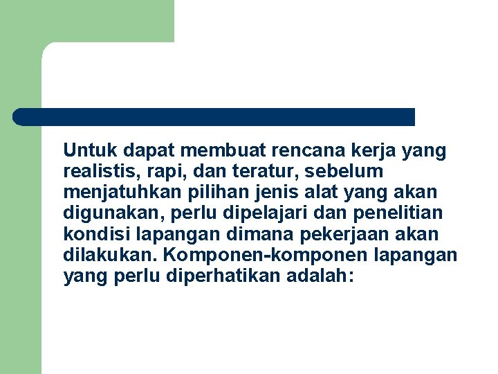 Untuk dapat membuat rencana kerja yang realistis, rapi, dan teratur, sebelum menjatuhkan pilihan jenis