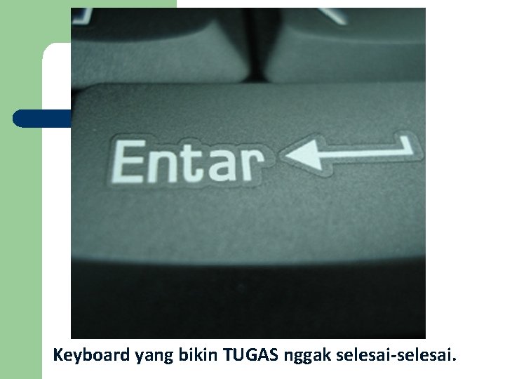 Keyboard yang bikin TUGAS nggak selesai-selesai. 