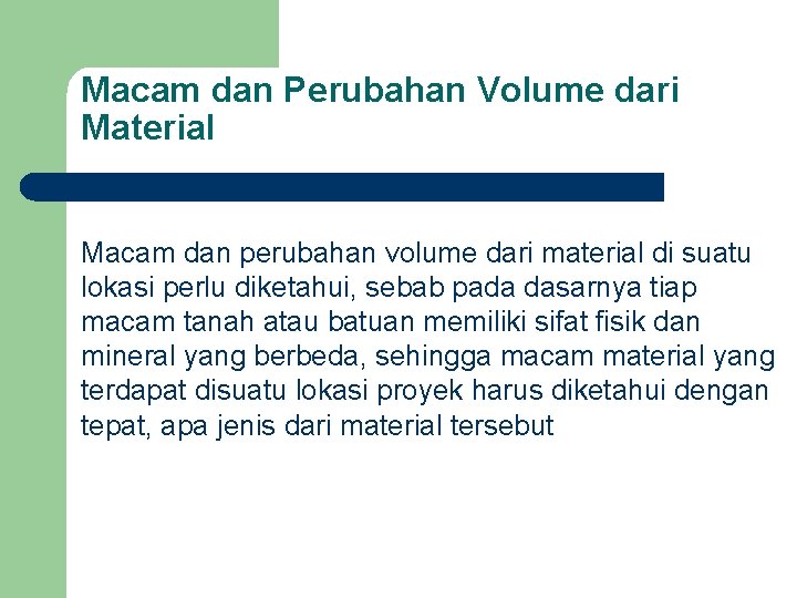 Macam dan Perubahan Volume dari Material Macam dan perubahan volume dari material di suatu