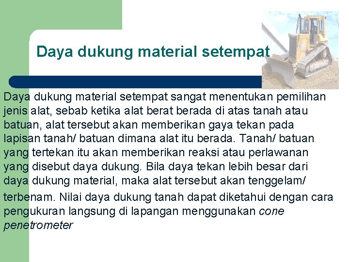 Daya dukung material setempat sangat menentukan pemilihan jenis alat, sebab ketika alat berada di