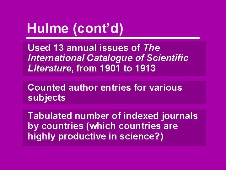 Hulme (cont’d) Used 13 annual issues of The International Catalogue of Scientific Literature, from