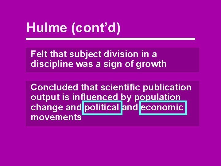 Hulme (cont’d) Felt that subject division in a discipline was a sign of growth
