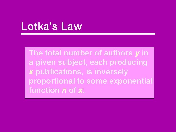 Lotka's Law The total number of authors y in a given subject, each producing