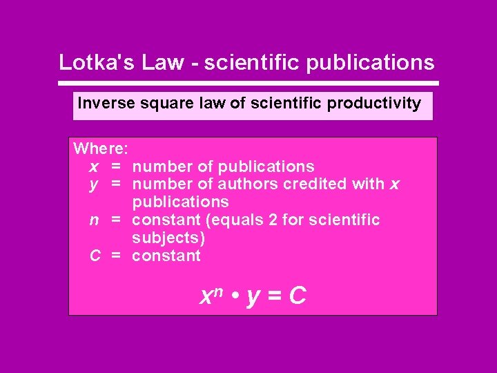 Lotka's Law - scientific publications Inverse square law of scientific productivity Where: x =