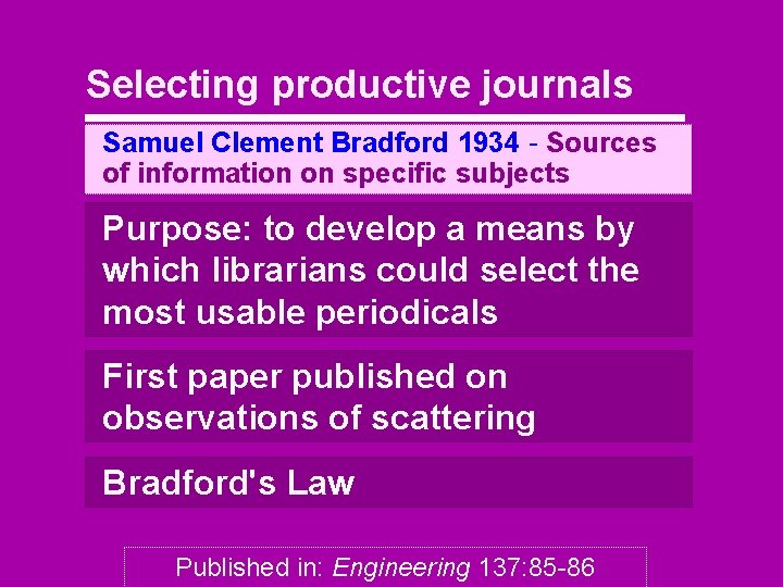 Selecting productive journals Samuel Clement Bradford 1934 - Sources of information on specific subjects