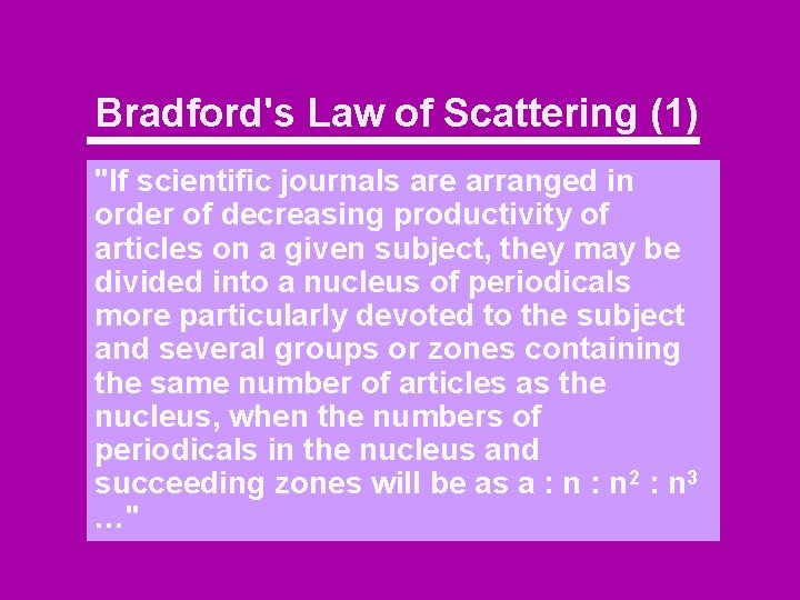 Bradford's Law of Scattering (1) "If scientific journals are arranged in order of decreasing