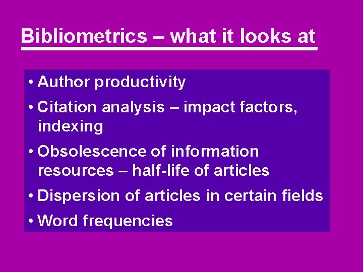 Bibliometrics – what it looks at • Author productivity • Citation analysis – impact