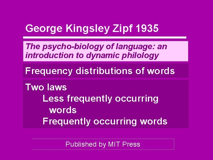 George Kingsley Zipf 1935 The psycho-biology of language: an introduction to dynamic philology Frequency