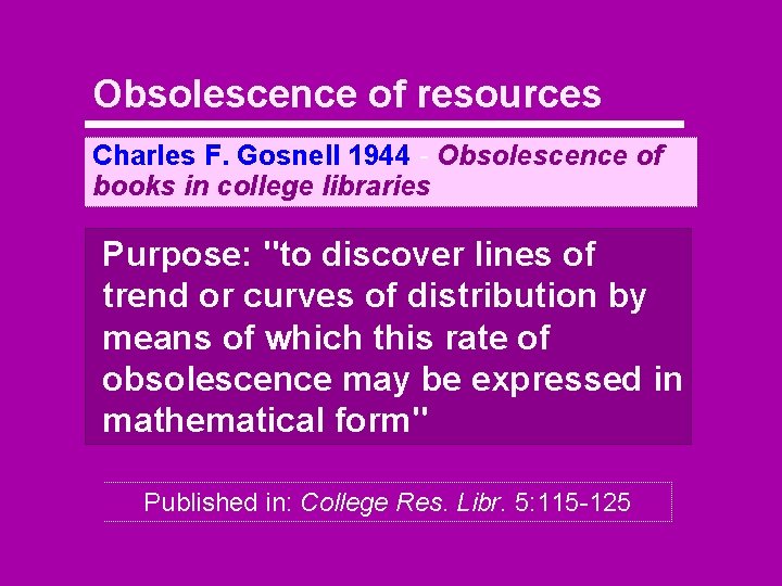 Obsolescence of resources Charles F. Gosnell 1944 - Obsolescence of books in college libraries