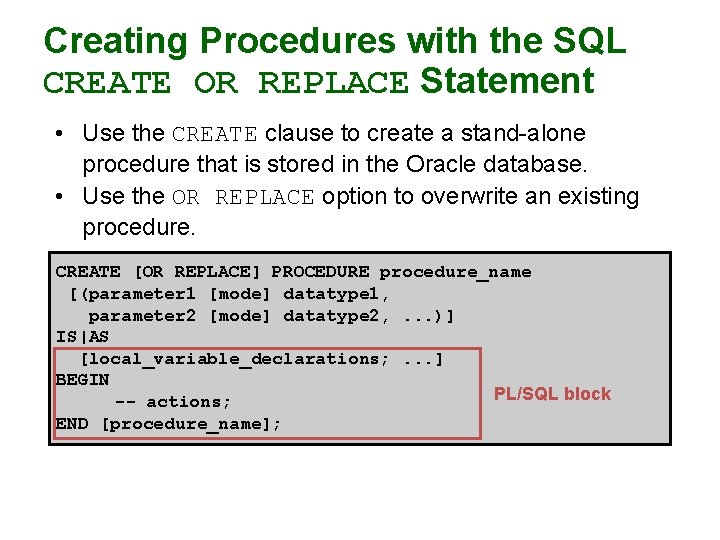 Creating Procedures with the SQL CREATE OR REPLACE Statement • Use the CREATE clause