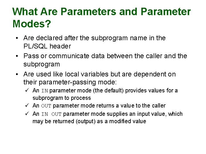 What Are Parameters and Parameter Modes? • Are declared after the subprogram name in