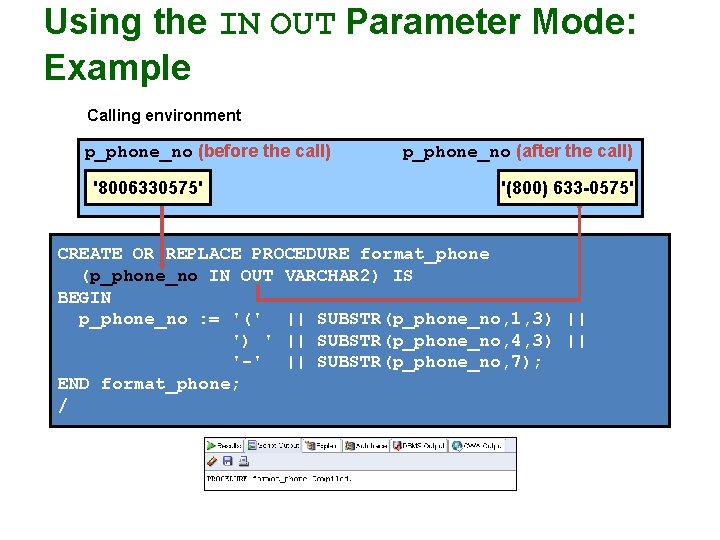Using the IN OUT Parameter Mode: Example Calling environment p_phone_no (before the call) '8006330575'