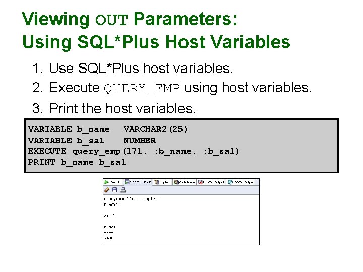 Viewing OUT Parameters: Using SQL*Plus Host Variables 1. Use SQL*Plus host variables. 2. Execute