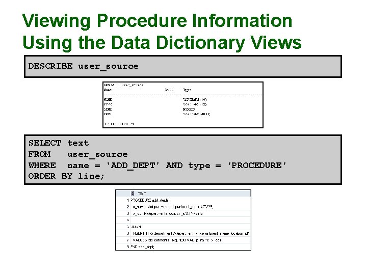 Viewing Procedure Information Using the Data Dictionary Views DESCRIBE user_source SELECT text FROM user_source