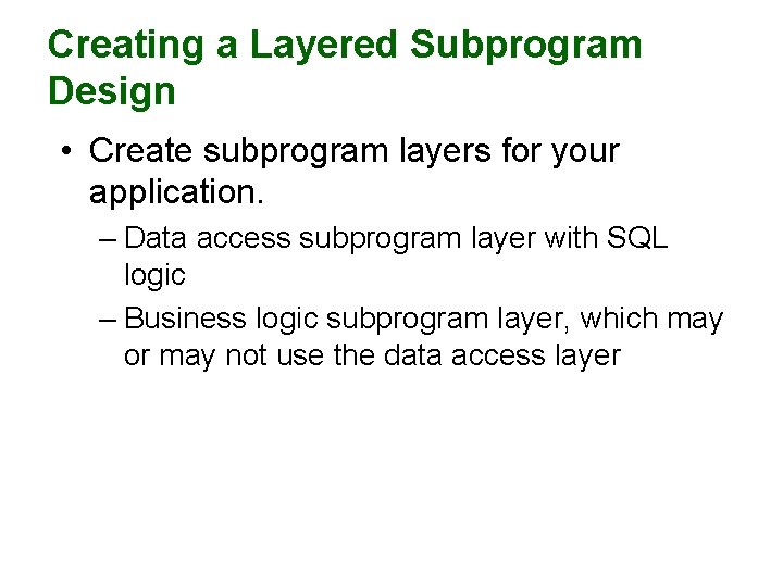 Creating a Layered Subprogram Design • Create subprogram layers for your application. – Data