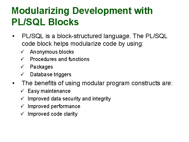 Modularizing Development with PL/SQL Blocks • PL/SQL is a block-structured language. The PL/SQL code
