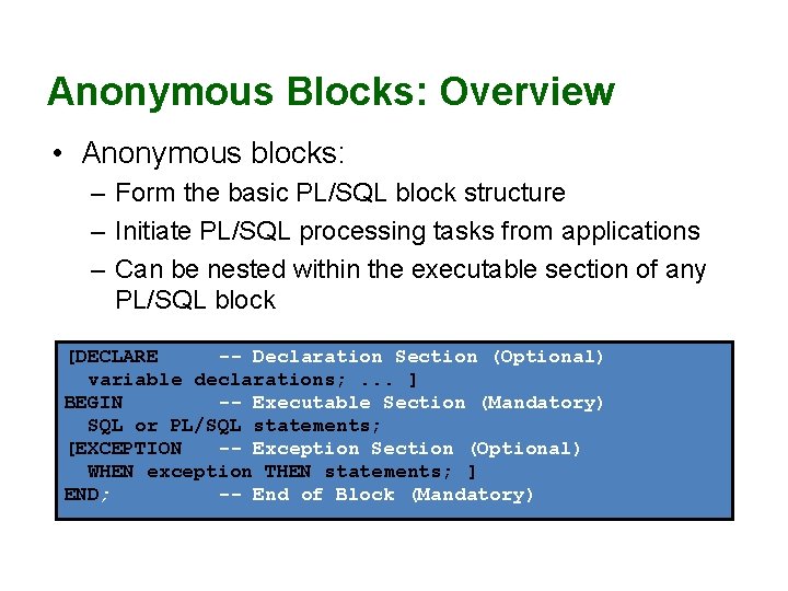 Anonymous Blocks: Overview • Anonymous blocks: – Form the basic PL/SQL block structure –