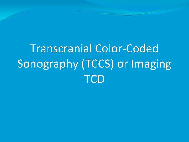 Transcranial Color-Coded Sonography (TCCS) or Imaging TCD 