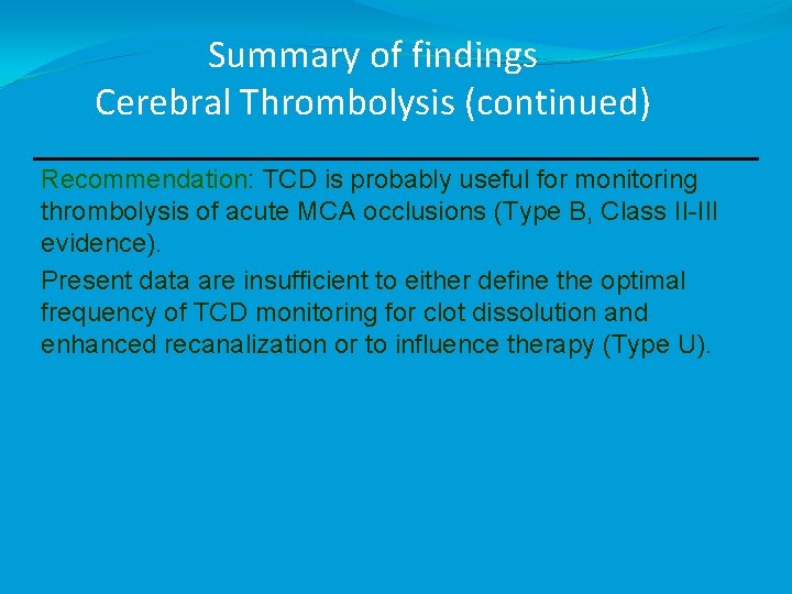 Summary of findings Cerebral Thrombolysis (continued) Recommendation: TCD is probably useful for monitoring thrombolysis