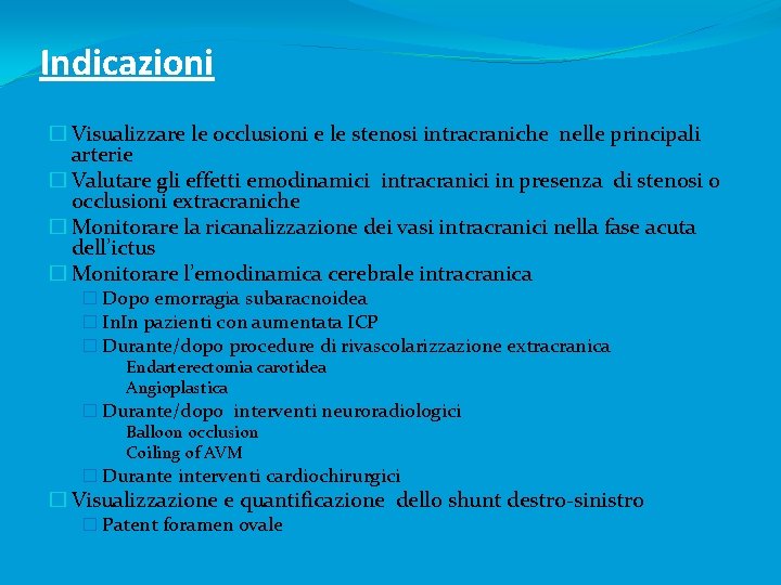 Indicazioni � Visualizzare le occlusioni e le stenosi intracraniche nelle principali arterie � Valutare