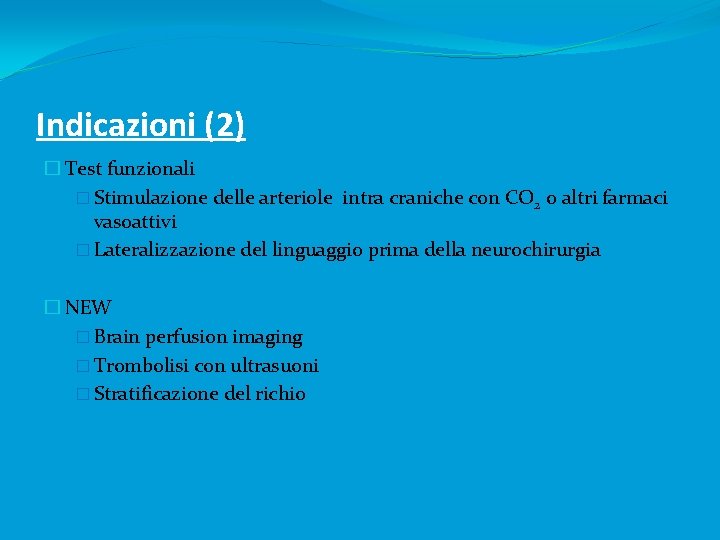 Indicazioni (2) � Test funzionali � Stimulazione delle arteriole intra craniche con CO 2