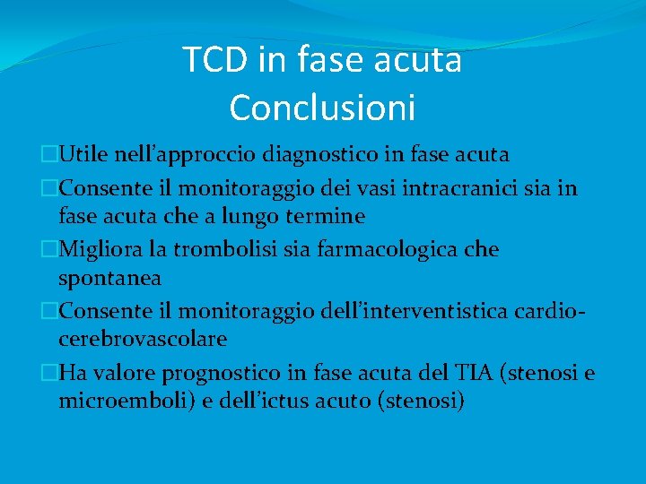 TCD in fase acuta Conclusioni �Utile nell’approccio diagnostico in fase acuta �Consente il monitoraggio