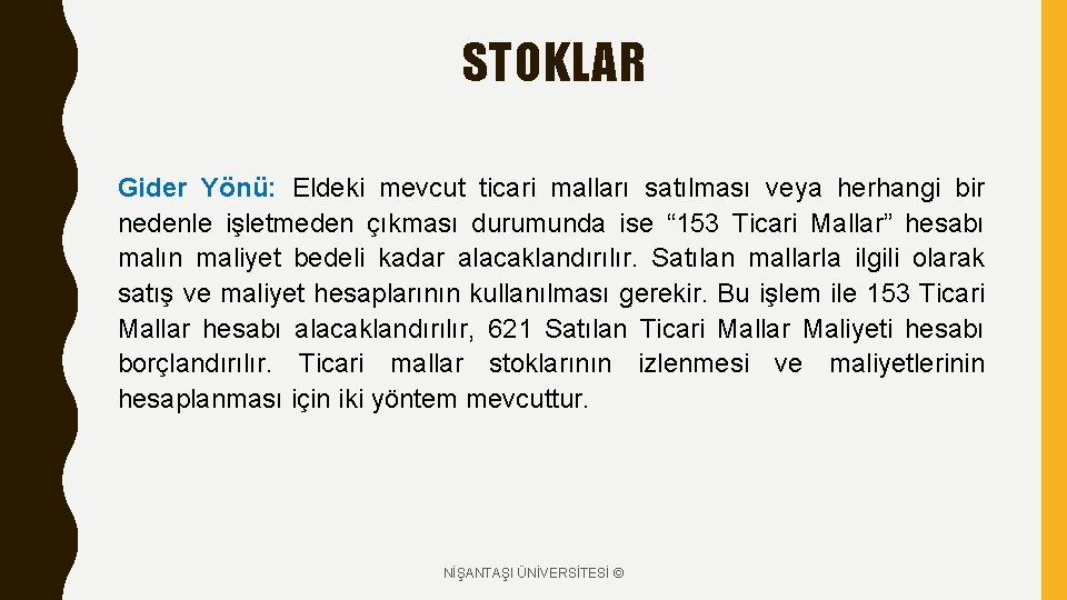 STOKLAR Gider Yönü: Eldeki mevcut ticari malları satılması veya herhangi bir nedenle işletmeden çıkması