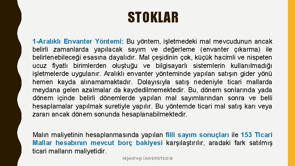 STOKLAR 1 -Aralıklı Envanter Yöntemi: Bu yöntem, işletmedeki mal mevcudunun ancak belirli zamanlarda yapılacak