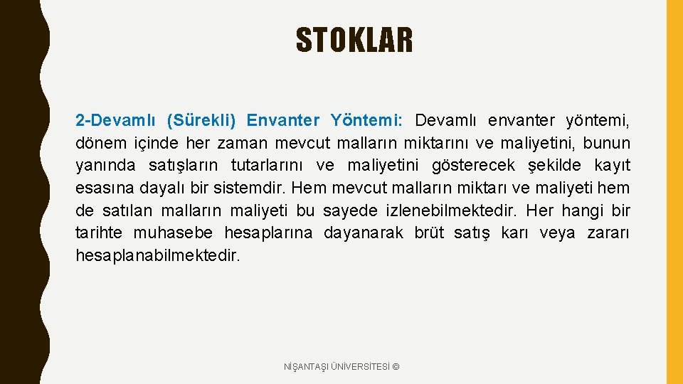 STOKLAR 2 -Devamlı (Sürekli) Envanter Yöntemi: Devamlı envanter yöntemi, dönem içinde her zaman mevcut