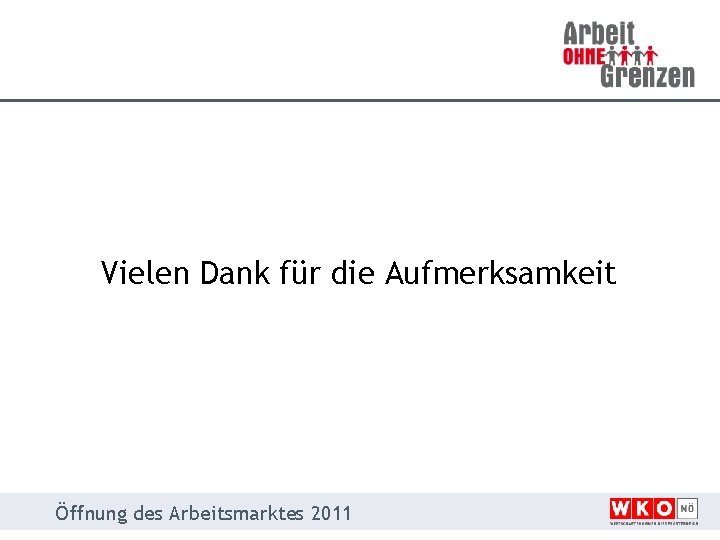 Vielen Dank für die Aufmerksamkeit Öffnung des Arbeitsmarktes 2011 