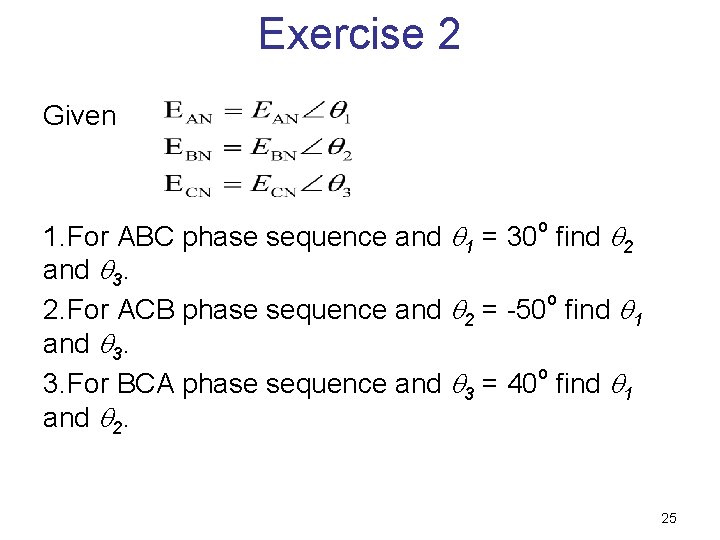 Exercise 2 Given o 1. For ABC phase sequence and 1 = 30 find Exercise 2 Given o 1. For ABC phase sequence and 1 = 30 find