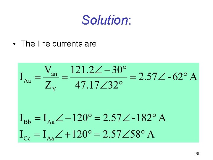 Solution: • The line currents are 60 Solution: • The line currents are 60
