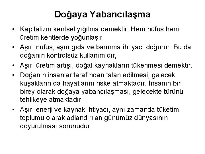 Doğaya Yabancılaşma • Kapitalizm kentsel yığılma demektir. Hem nüfus hem üretim kentlerde yoğunlaşır. •