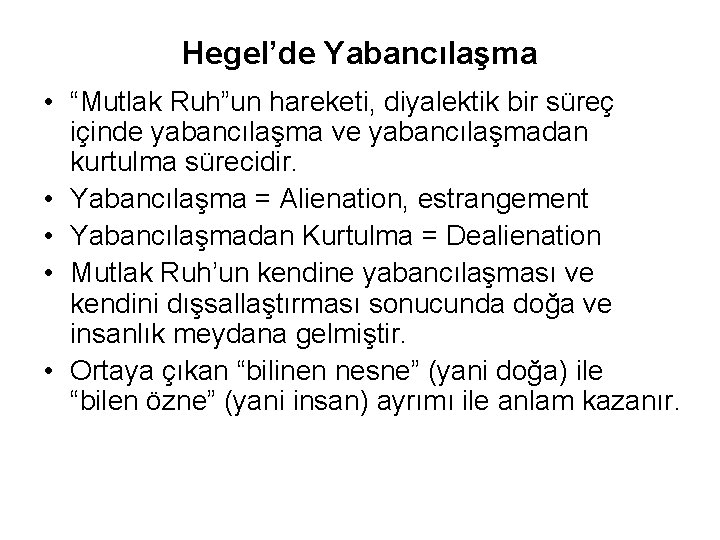 Hegel’de Yabancılaşma • “Mutlak Ruh”un hareketi, diyalektik bir süreç içinde yabancılaşma ve yabancılaşmadan kurtulma