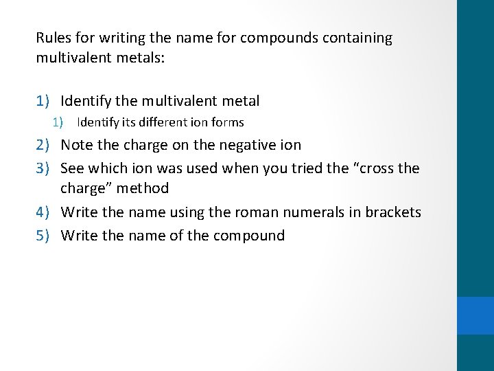 Rules for writing the name for compounds containing multivalent metals: 1) Identify the multivalent