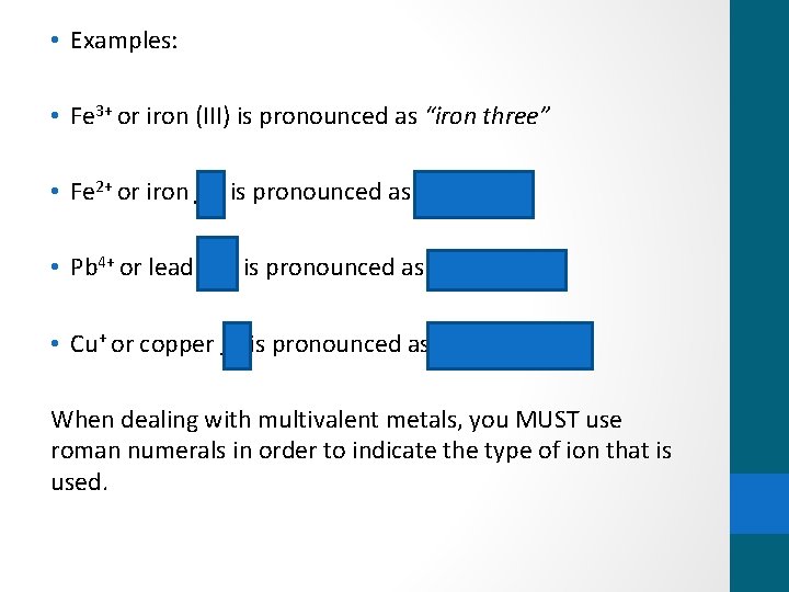  • Examples: • Fe 3+ or iron (III) is pronounced as “iron three”