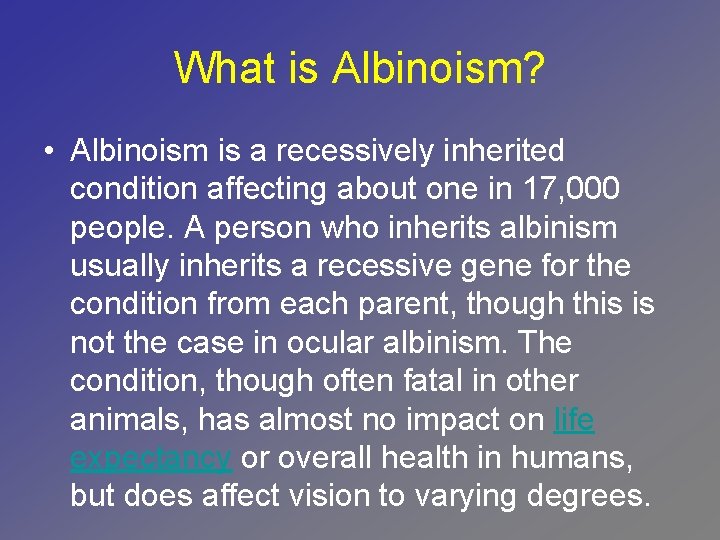 What is Albinoism? • Albinoism is a recessively inherited condition affecting about one in