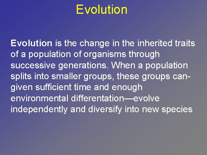 Evolution is the change in the inherited traits of a population of organisms through