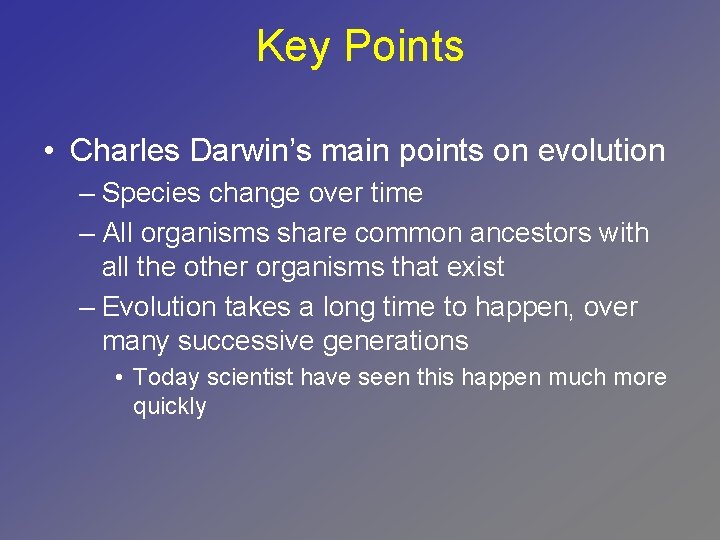 Key Points • Charles Darwin’s main points on evolution – Species change over time