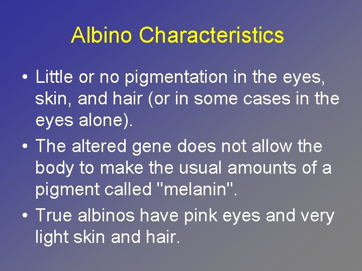 Albino Characteristics • Little or no pigmentation in the eyes, skin, and hair (or