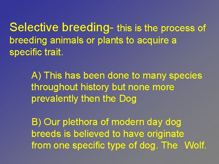 Selective breeding- this is the process of breeding animals or plants to acquire a