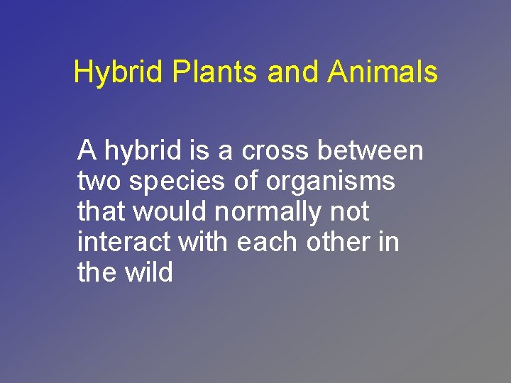 Hybrid Plants and Animals A hybrid is a cross between two species of organisms