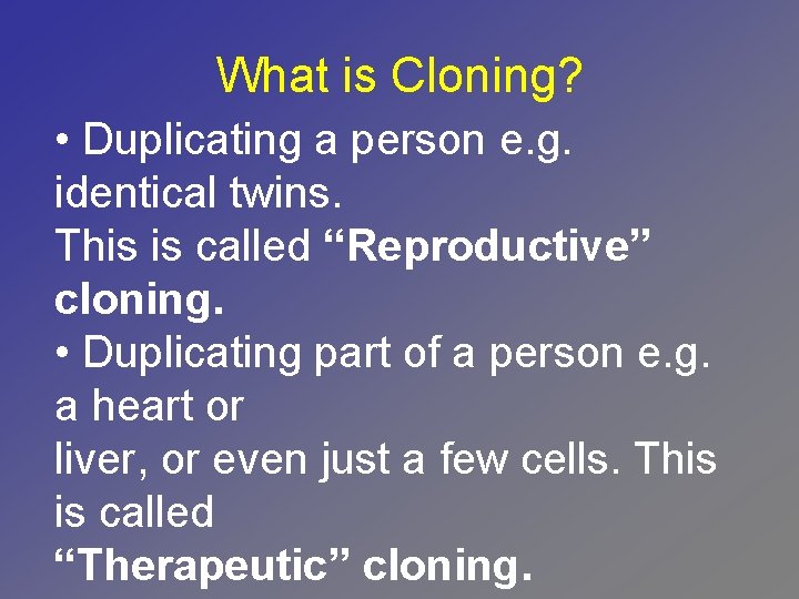 What is Cloning? • Duplicating a person e. g. identical twins. This is called