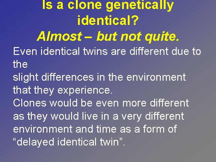 Is a clone genetically identical? Almost – but not quite. Even identical twins are