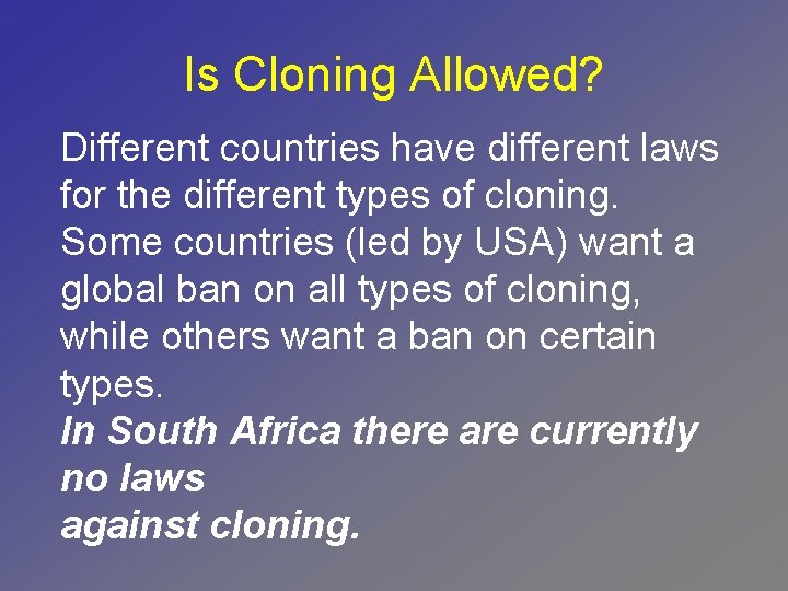 Is Cloning Allowed? Different countries have different laws for the different types of cloning.