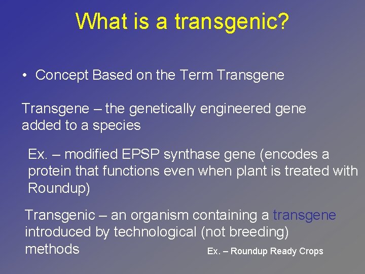 What is a transgenic? • Concept Based on the Term Transgene – the genetically