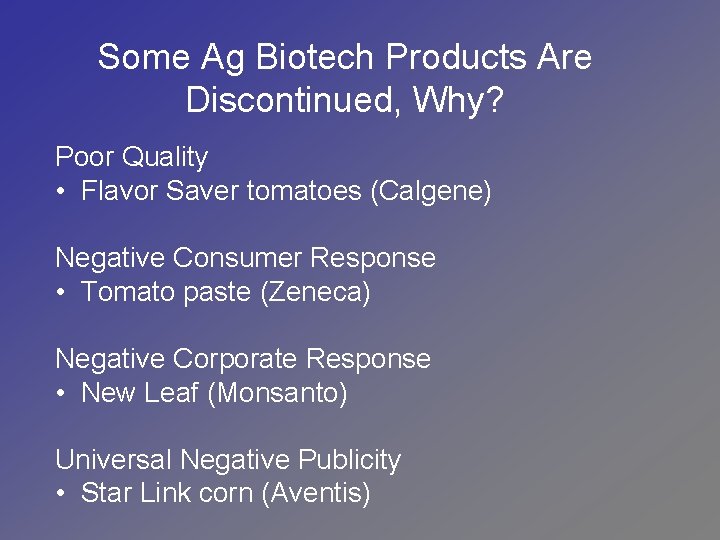 Some Ag Biotech Products Are Discontinued, Why? Poor Quality • Flavor Saver tomatoes (Calgene)