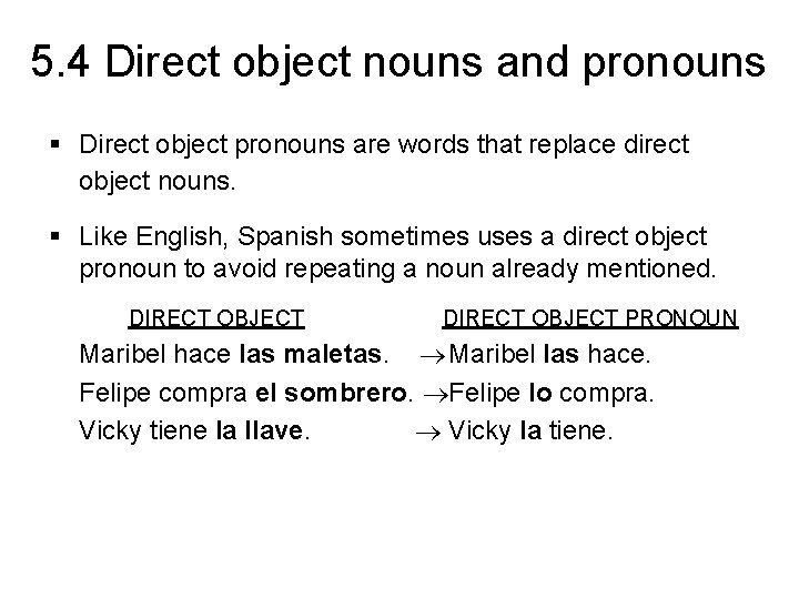 5. 4 Direct object nouns and pronouns § Direct object pronouns are words that