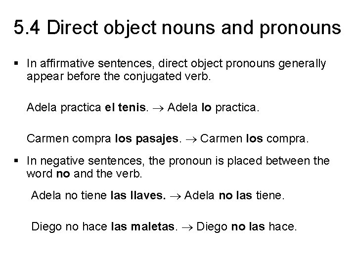 5. 4 Direct object nouns and pronouns § In affirmative sentences, direct object pronouns